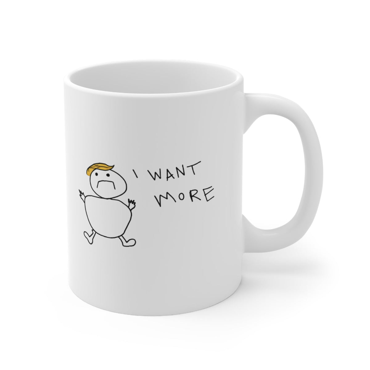 I Want More Funny Ceramic Mug - Armistice Goods