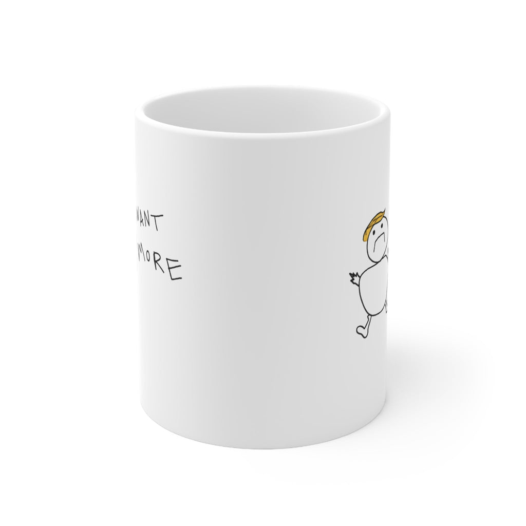 I Want More Funny Ceramic Mug - Armistice Goods