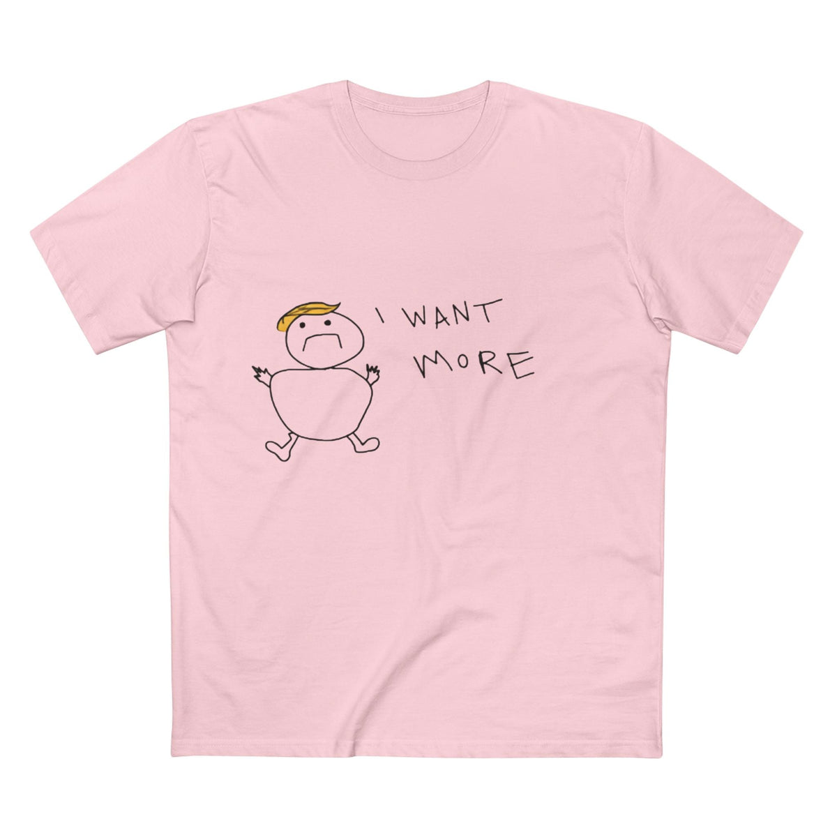 I Want More Rump T-Shirt - Armistice Goods