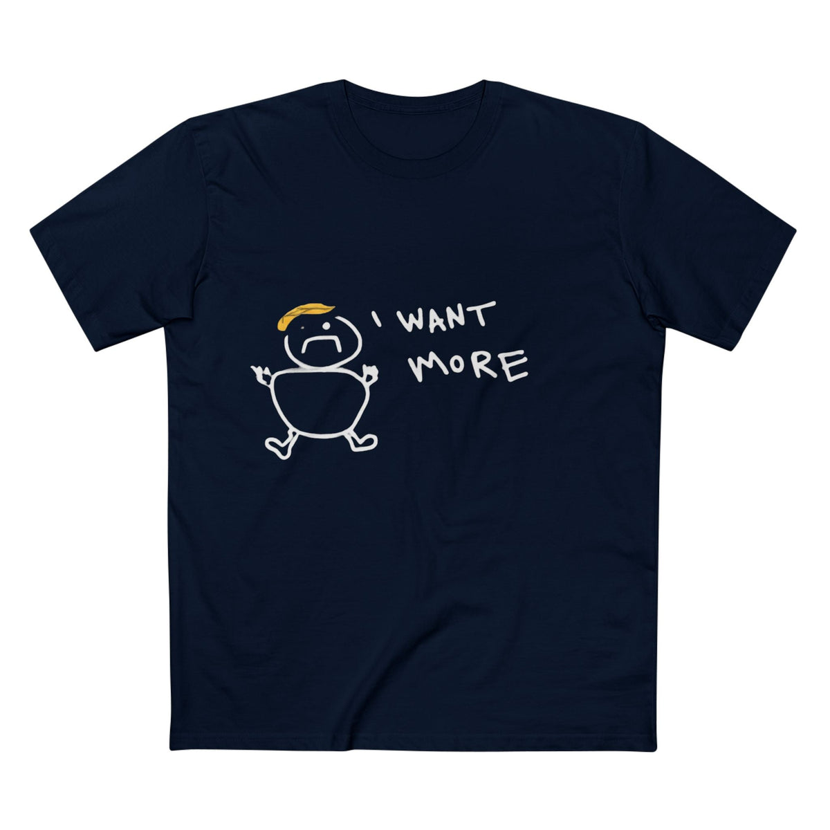 I Want More Rump T-Shirt - Armistice Goods