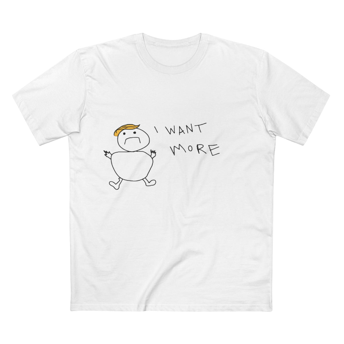 I Want More Rump T-Shirt - Armistice Goods